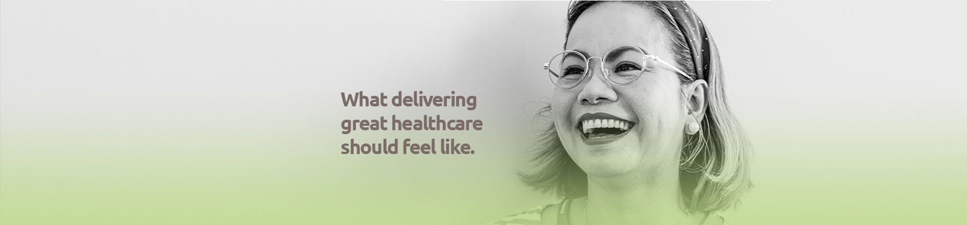 What delivering great healthcare should feel like.