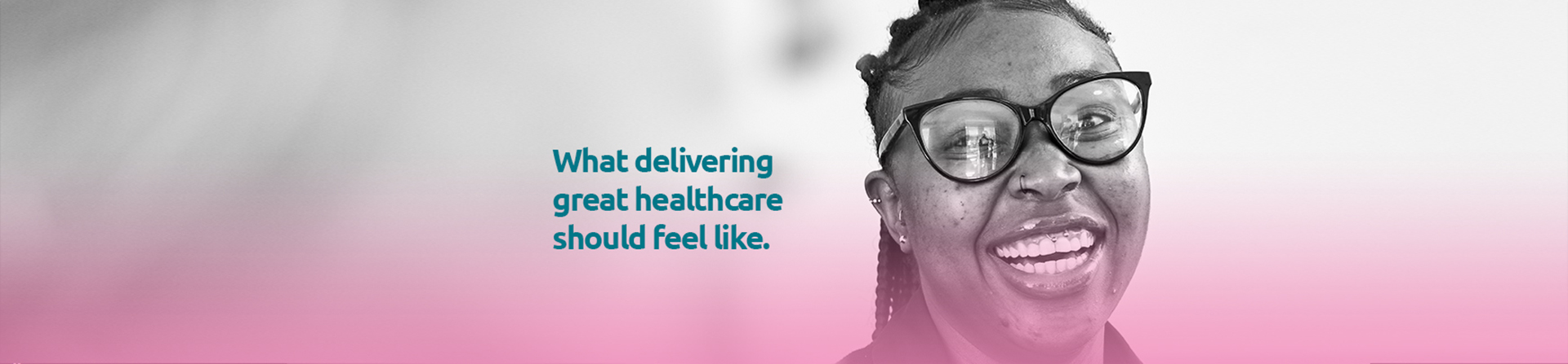 What delivering great healthcare should feel like.